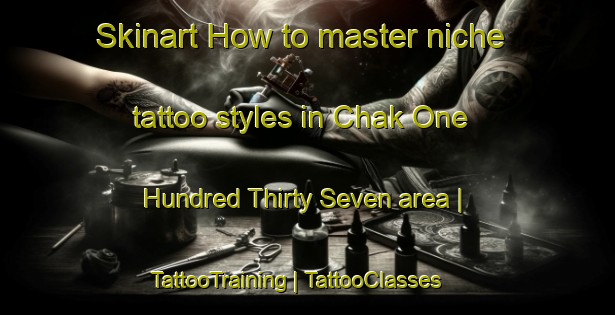 Skinart How to master niche tattoo styles in Chak One Hundred Thirty Seven area | TattooTraining | TattooClasses | SkinartTraining-Pakistan